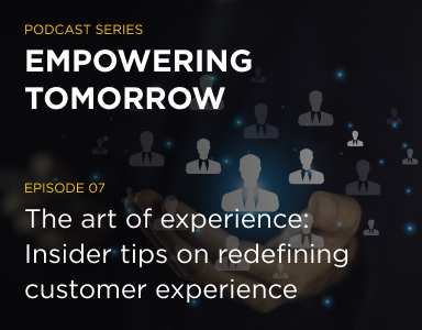 The art of experience: Insider tips on redefining customer experience